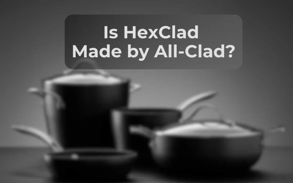 5.Is HexClad Made by All-Clad Is Hexclad made by Al-lclad