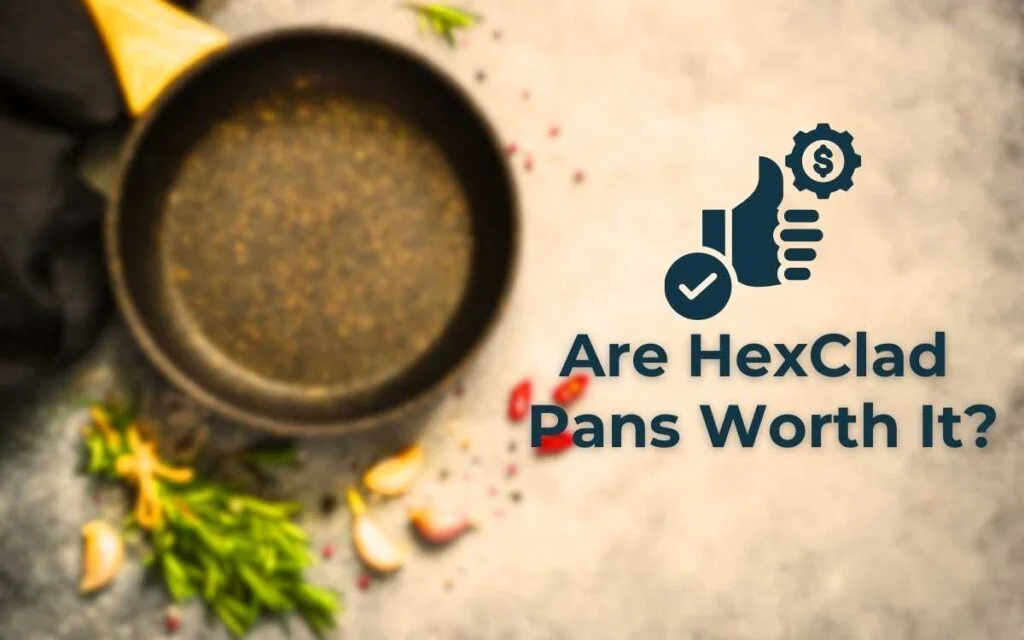 Are HexClad Pans Worth It