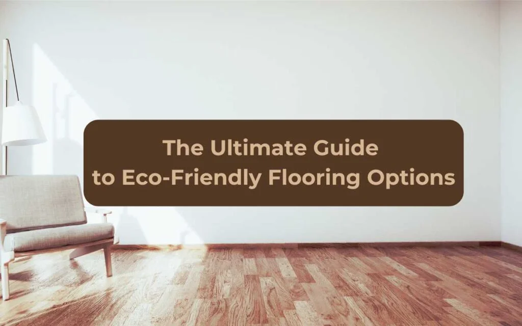 1.The Ultimate Guide to Eco-Friendly Flooring Options The Ultimate Guide to Eco-Friendly Flooring Options