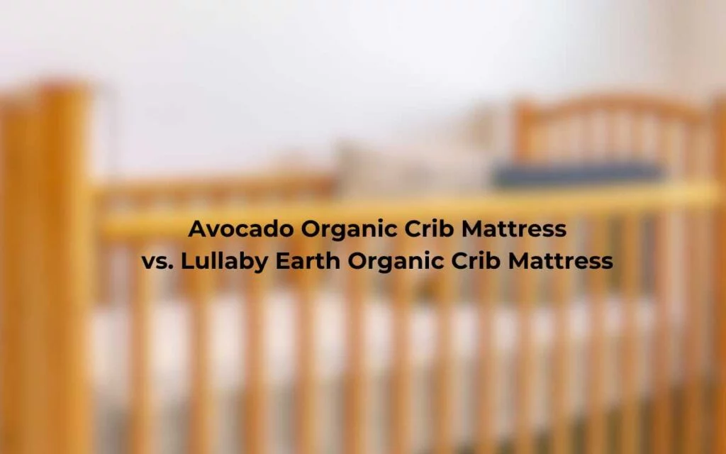 4. Avocado Organic Crib Mattress vs. Lullaby Earth Organic Crib Mattress Avocado Organic Crib Mattress vs. Lullaby Earth Organic Crib Mattress