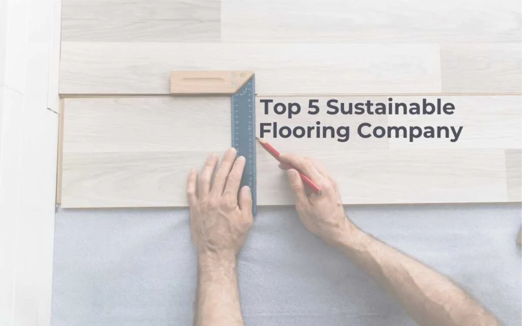 5.Top 5 Sustainable Flooring Company Top 5 Sustainable Flooring Company