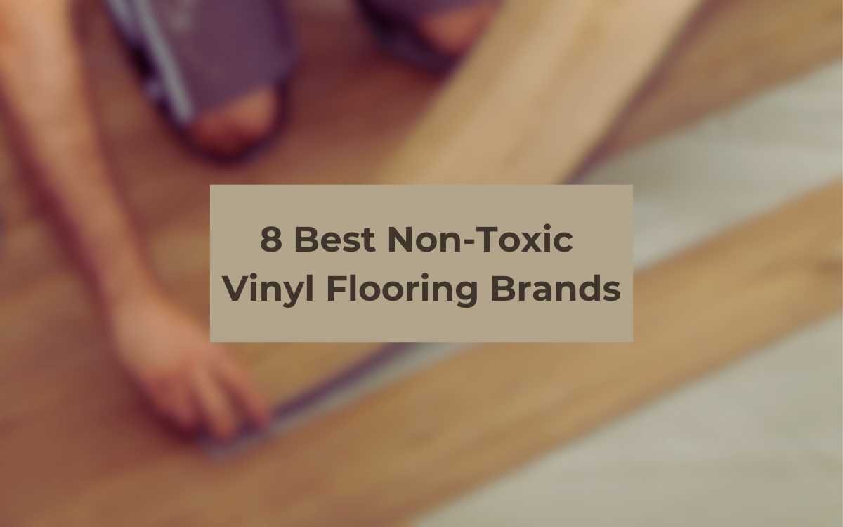 8 Best Non-Toxic Vinyl Flooring Brands